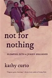 Book cover of Not for Nothing: Glimpses into a Jersey Girlhood by Kathy Curto