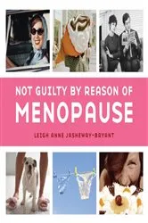 Book cover of Not Guilty by Reason of Menopause by Leigh Anne Jasheway-Bryant