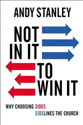 Book cover of Not in It to Win It by Andy Stanley