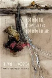 Book cover of Not into the Blossoms and Not into the Air by Elizabeth Jacobson