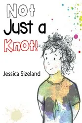 Book cover of Not Just a Knot! by Jessica Sizeland