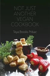 Book cover of Not Just Another Vegan Cookbook by Teya Brooks Pribac