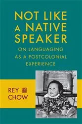 Book cover of Not Like a Native Speaker by Rey Chow