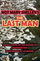 Book cover of Not Mary Shelley's The Last Man by Liz Mackie