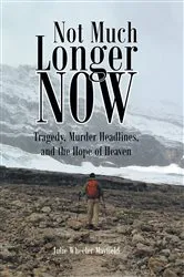 Book cover of Not Much Longer Now by Julie Wheeler Mayfield