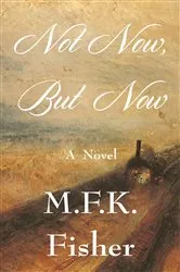 Book cover of Not Now but Now by M. F. K. Fisher