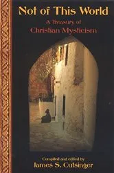Book cover of Not Of This World: A Treasury Of Christi by James S. Cutsinger