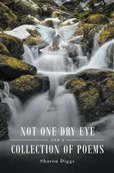 Book cover of Not One Dry Eye and a Collection of Poems by Sharon Diggs