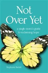 Book cover of Not Over Yet by Stephanie Bartelt