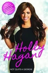 Book cover of Not Quite A Geordie -the Autobiography Of Geordie Shores Holly Hagan by Unknown