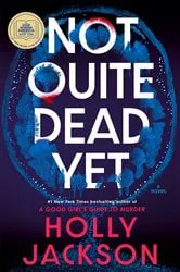 Book cover of Not Quite Dead Yet by Holly Jackson