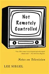 Book cover of Not Remotely Controlled by Lee Siegel