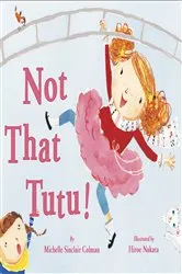 Book cover of Not That Tutu! by Michelle Sinclair Colman
