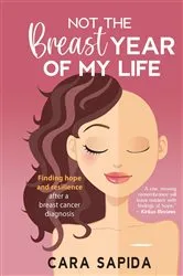 Book cover of Not the Breast Year of My Life by Cara Sapida