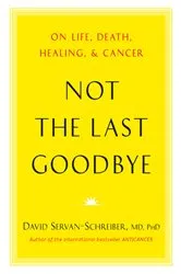 Book cover of Not the Last Goodbye by David Servan-Schreiber