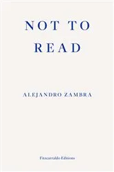 Book cover of Not to Read by Alejandro Zambra