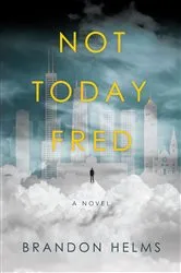 Book cover of Not Today, Fred by Brandon Helms