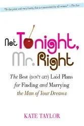 Book cover of Not Tonight, Mr. Right by Kate Taylor