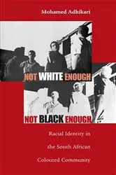 Book cover of Not White Enough, Not Black Enough by Mohamed Adhikari