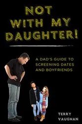 Book cover of Not with My Daughter! by Terry Vaughan