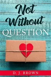 Book cover of Not Without Question by D.J Brown