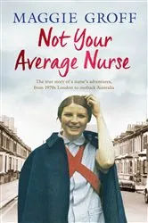 Book cover of Not Your Average Nurse by Maggie Groff