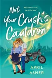 Book cover of Not Your Crush's Cauldron by April Asher