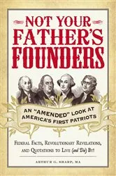 Book cover of Not Your Father's Founders by Arthur G Sharp