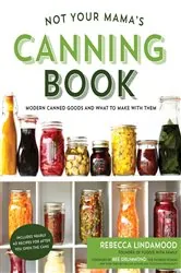 Book cover of Not Your Mama's Canning Book by Rebecca Lindamood