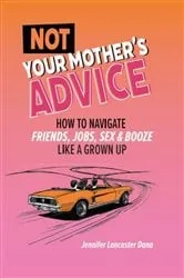 Book cover of Not Your Mother's Advice by Jennifer Lancaster Dana