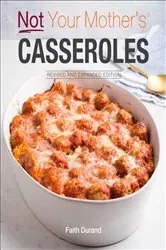 Book cover of Not Your Mother's Casseroles by Faith Durand