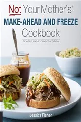 Book cover of Not Your Mother's Make-Ahead and Freeze Cookbook Revised and Expanded Edition by Jessica Fisher