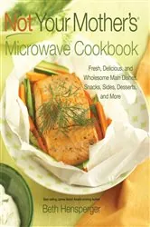Book cover of Not Your Mother's Microwave Cookbook by Beth Hensperger