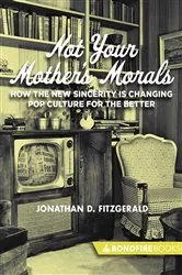 Book cover of Not Your Mother's Morals by Jonathan D. Fitzgerald