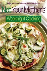 Book cover of Not Your Mother's Weeknight Cooking by N/A