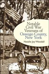 Book cover of Notable Civil War Veterans of Oswego County, New York by Natalie Joy Woodall