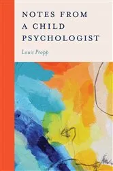 Book cover of Notes from a Child Psychologist by Louis Propp