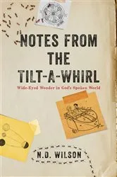 Book cover of Notes From The Tilt-A-Whirl by N. D. Wilson