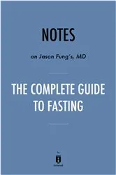 Book cover of Notes on Jason Fung's MD The Complete Guide to Fasting by . IRB Media