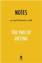Book cover of Notes on Joel Fuhrman's MD The End of Dieting by . IRB Media