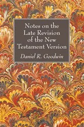 Book cover of Notes on the Late Revision of the New Testament Version by Daniel R. Goodwin