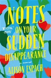 Book cover of Notes on Your Sudden Disappearance by Alison Espach