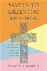 Book cover of Notes To Grieving Friends by Francis A. Martin