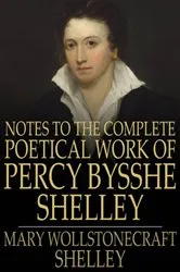 Book cover of Notes to the Complete Poetical Work of Percy Bysshe Shelley by Mary Wollstonecraft Shelley
