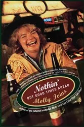 Book cover of Nothin' But Good Times Ahead by Molly Ivins