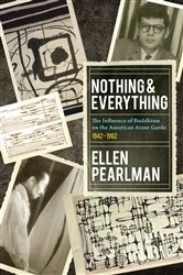 Book cover of Nothing and Everything - The Influence of Buddhism on the American Avant Garde by Ellen Pearlman