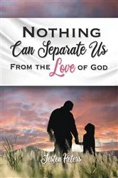 Book cover of Nothing Can Separate Us from the Love of God by Jesten Peters