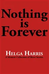 Book cover of Nothing Is Forever by Helga Harris