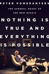 Book cover of Nothing Is True and Everything Is Possible by Peter Pomerantsev