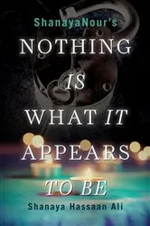 Book cover of Nothing Is What It Appears To Be by Shanaya Hassaan Ali